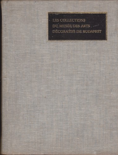 Les collections du Musee des Arts decoratifs de Budapest